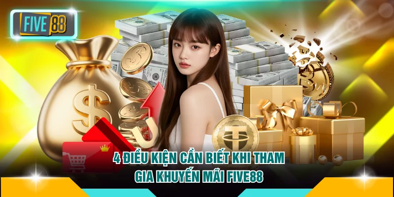 Khuyến mãi FIVE88 1 4 điều kiện cần biết khi tham gia khuyến mãi FIVE88