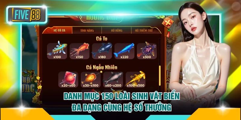 Vua Đánh Cá FIVE88 - Siêu Phẩm Đáng Mong Chờ Nhất 2026 3 Danh mục 150 loài sinh vật biển đa dạng cùng hệ số thưởng