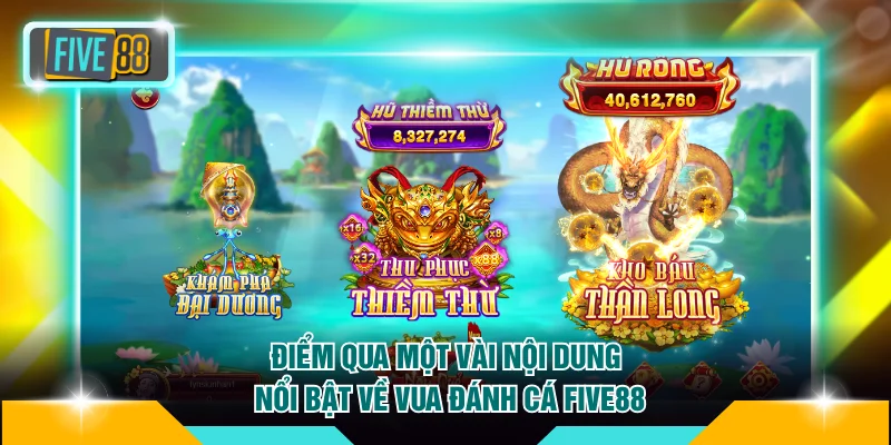 Vua Đánh Cá FIVE88 - Siêu Phẩm Đáng Mong Chờ Nhất 2026 2 Điểm qua một vài nội dung nổi bật về Vua Đánh Cá FIVE88