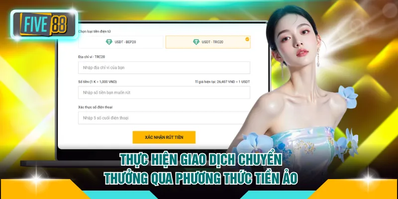 Rút tiền FIVE88 3 Thực hiện giao dịch chuyển thưởng qua phương thức tiền ảo bảo mật
